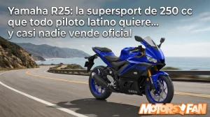 Yamaha R25: la supersport de 250 cc que todo piloto latino quiere… y casi nadie vende oficial